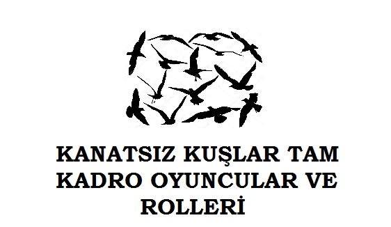 KANATSIZ KUŞLAR OYUNCU KADROSU