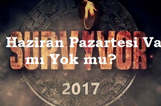 Survivor 5 Haziran Pazartesi Var mı Yok mu? Neden Yok? Yayınlanmayacak mı?