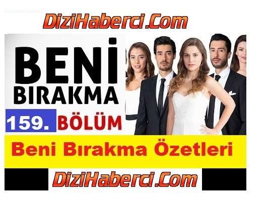 Beni Bırakma 22 – 23 Kasım 159. 160. Bölüm Özeti, Neler Olacak?