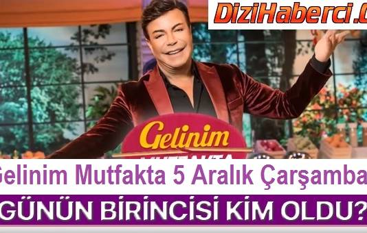 Gelinim Mutfakta Bugün Kim Kazandı? 5 Aralık Çarşamba Kim Birinci Oldu?