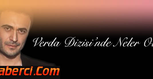 VERDA Dizisinde Neler Oluyor! Verda Dizi Çekimleri Neden Durduruldu?